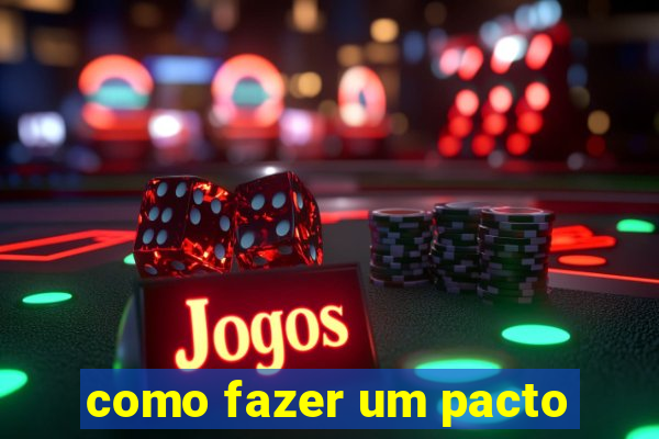 como fazer um pacto